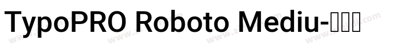 TypoPRO Roboto Mediu字体转换